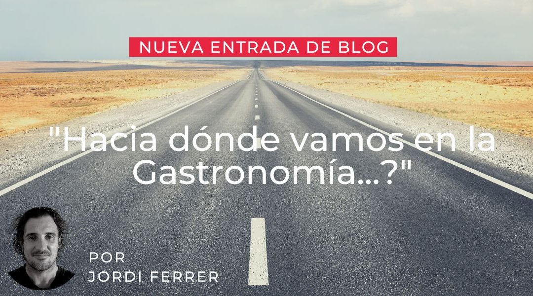 Hacia dónde vamos en la gastronomía…???